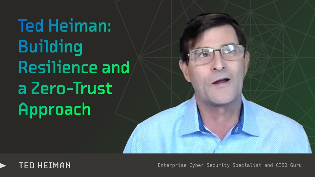 Ted Heiman on Rethinking Cybersecurity Strategies for CISOs (Part 2 ...